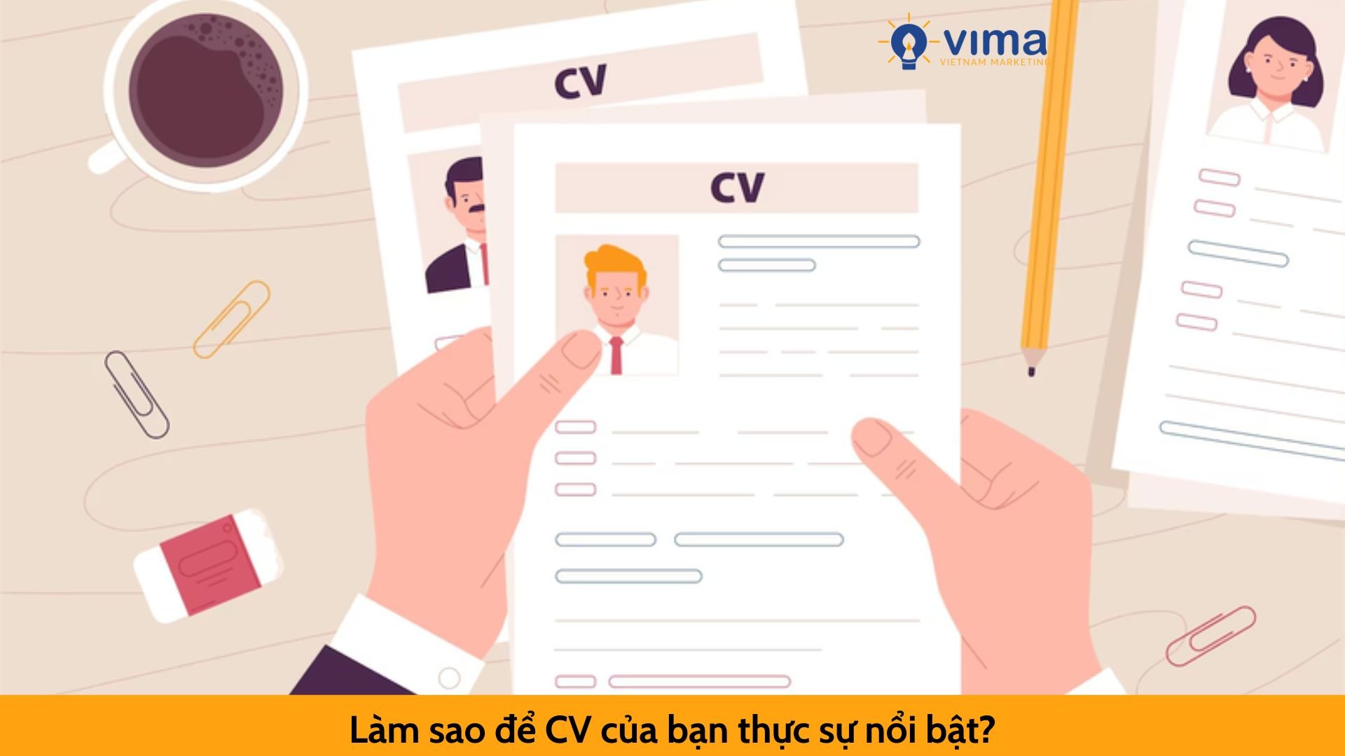Làm sao để CV của bạn thực sự nổi bật?